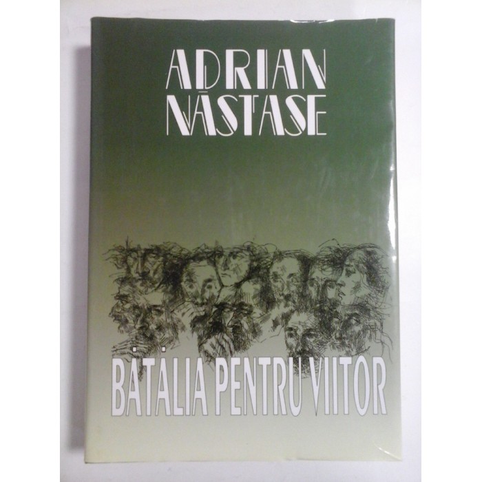    BATALIA  PENTRU  VIITOR  -  ADRIAN  NASTASE  (dedicatie pentru generalul Iulian Vlad si autograf) -